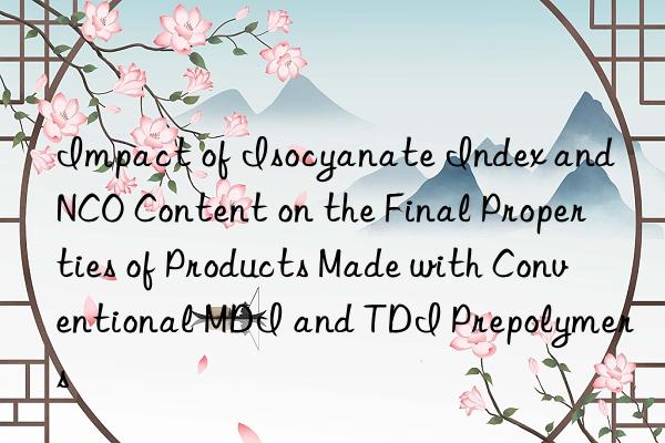 Impact of Isocyanate Index and NCO Content on the Final Properties of Products Made with Conventional MDI and TDI Prepolymers