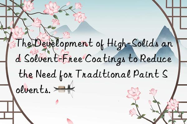 The Development of High-Solids and Solvent-Free Coatings to Reduce the Need for Traditional Paint Solvents.