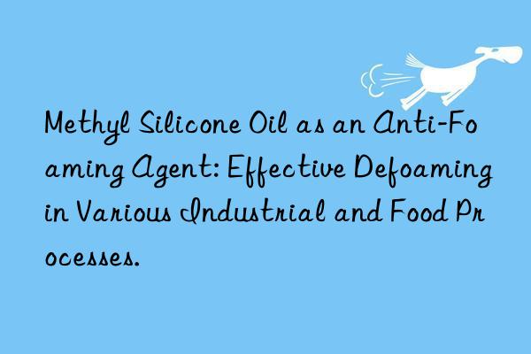 Methyl Silicone Oil as an Anti-Foaming Agent: Effective Defoaming in Various Industrial and Food Processes.