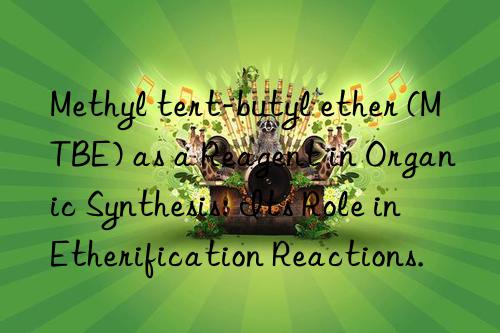 Methyl tert-butyl ether (MTBE) as a Reagent in Organic Synthesis: Its Role in Etherification Reactions.
