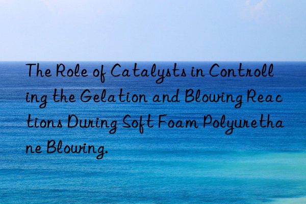 The Role of Catalysts in Controlling the Gelation and Blowing Reactions During Soft Foam Polyurethane Blowing.