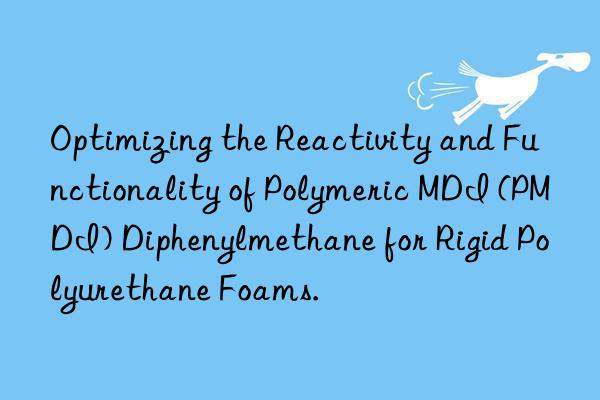 Optimizing the Reactivity and Functionality of Polymeric MDI (PMDI) Diphenylmethane for Rigid Polyurethane Foams.