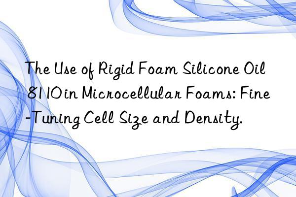 The Use of Rigid Foam Silicone Oil 8110 in Microcellular Foams: Fine-Tuning Cell Size and Density.