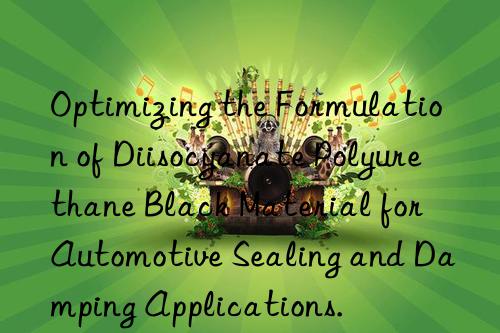 Optimizing the Formulation of Diisocyanate Polyurethane Black Material for Automotive Sealing and Damping Applications.