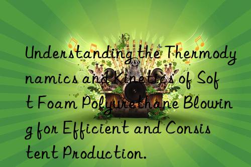 Understanding the Thermodynamics and Kinetics of Soft Foam Polyurethane Blowing for Efficient and Consistent Production.