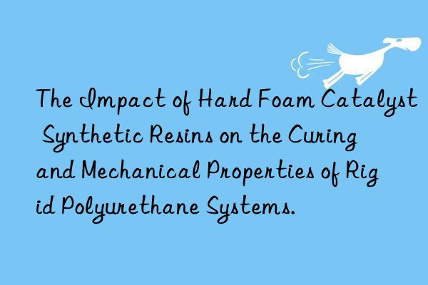 The Impact of Hard Foam Catalyst Synthetic Resins on the Curing and Mechanical Properties of Rigid Polyurethane Systems.