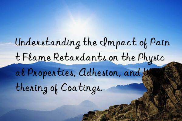 Understanding the Impact of Paint Flame Retardants on the Physical Properties, Adhesion, and Weathering of Coatings.