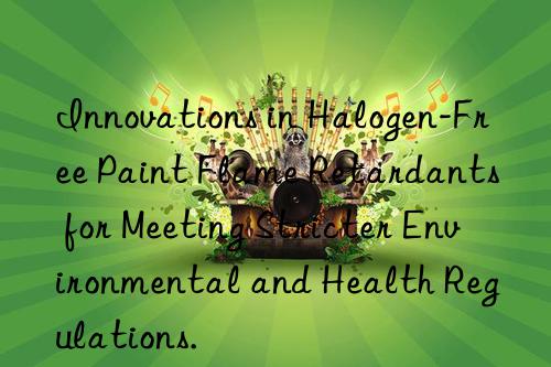 Innovations in Halogen-Free Paint Flame Retardants for Meeting Stricter Environmental and Health Regulations.