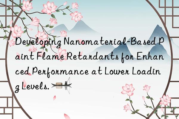 Developing Nanomaterial-Based Paint Flame Retardants for Enhanced Performance at Lower Loading Levels.