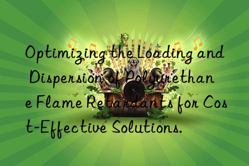 Optimizing the Loading and Dispersion of Polyurethane Flame Retardants for Cost-Effective Solutions.