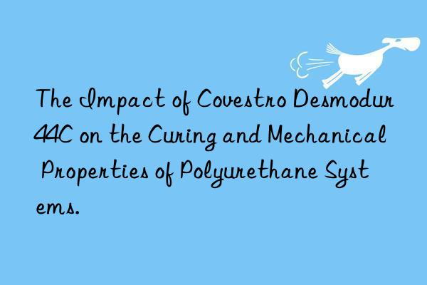 The Impact of Desmodur 44C on the Curing and Mechanical Properties of Polyurethane Systems.