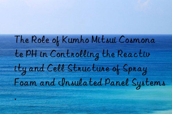 The Role of Cosmonate PH in Controlling the Reactivity and Cell Structure of Spray Foam and Insulated Panel Systems.