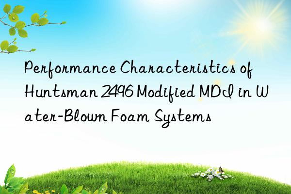 Performance Characteristics of  2496 Modified MDI in Water-Blown Foam Systems