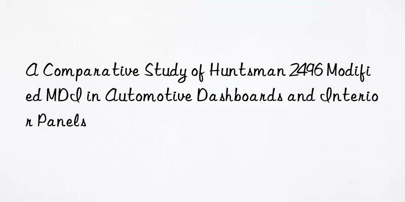 A Comparative Study of  2496 Modified MDI in Automotive Dashboards and Interior Panels