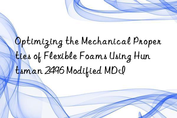 Optimizing the Mechanical Properties of Flexible Foams Using  2496 Modified MDI