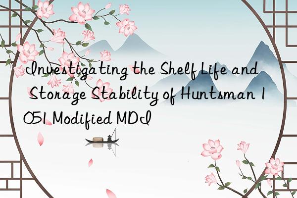 Investigating the Shelf Life and Storage Stability of  1051 Modified MDI
