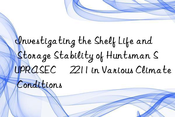 Investigating the Shelf Life and Storage Stability of  SUPRASEC® 2211 in Various Climate Conditions