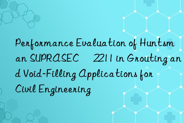 Performance Evaluation of  SUPRASEC® 2211 in Grouting and Void-Filling Applications for Civil Engineering