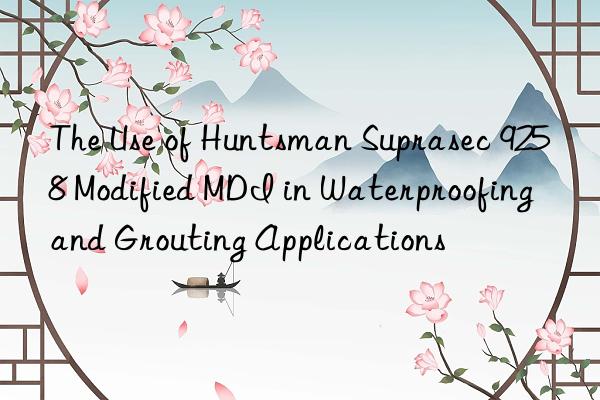 The Use of Suprasec 9258 Modified MDI in Waterproofing and Grouting Applications