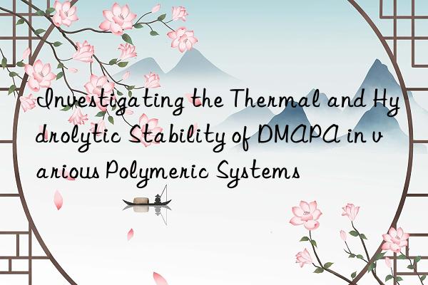 Investigating the Thermal and Hydrolytic Stability of DMAPA in various Polymeric Systems
