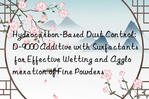 Hydrocarbon-Based Dust Control: D-9000 Additive with Surfactants for Effective Wetting and Agglomeration of Fine Powders