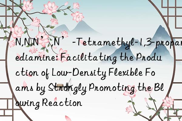 N,N,N’,N’-Tetramethyl-1,3-propanediamine: Facilitating the Production of Low-Density Flexible Foams by Strongly Promoting the Blowing Reaction
