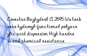 Bayhydrol A 2695 Waterborne hydroxyl-functional polyacrylic acid dispersion High hardness and chemical resistance