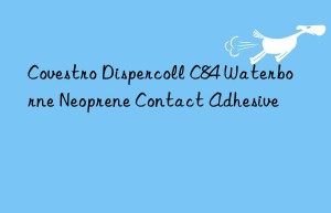 Dispercoll C84 Waterborne Neoprene Contact Adhesive