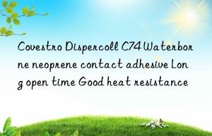 Dispercoll C74 Waterborne neoprene contact adhesive Long open time Good heat resistance