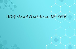 HDI closed AsahiKasei MF-K60X