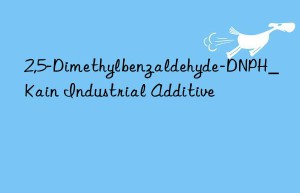 2,5-Dimethylbenzaldehyde-DNPH_Kain Industrial Additive