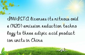 INVISTA licenses its nitrous oxide (N2O) emission reduction technology to three adipic acid production units in China
