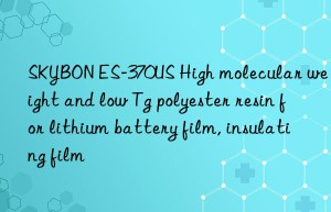 SKYBON ES-370US High molecular weight and low Tg polyester resin for lithium battery film, insulating film
