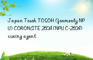 Japan  TOSOH (formerly NPU) CORONATE 2604 (NPU C-2604) curing agent