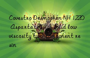 Desmophen NH 1220 Aspartate High solid low viscosity two-component resin