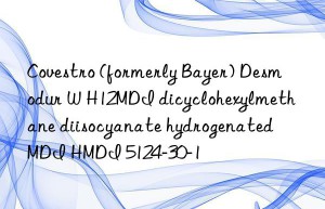 (formerly Bayer) Desmodur W H12MDI dicyclohexylmethane diisocyanate hydrogenated MDI HMDI 5124-30-1