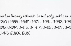 Neorez solvent-based polyurethane resin U-1210, U-335, U-347, U-371, U-391, U-392, U-394, U-395, U-397, U-415, U-  417, U-431, U-471, U-475, U-476, EU109, EU86