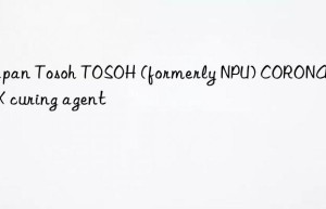 Japan  TOSOH (formerly NPU) CORONATE HX curing agent