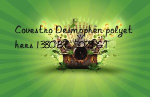 Desmophen polyethers 1380 BT, 5028 GT