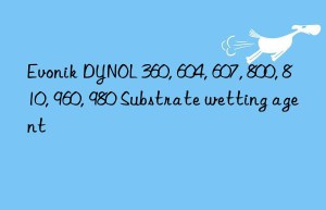 DYNOL 360, 604, 607, 800, 810, 960, 980 Substrate wetting agent