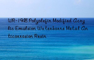 WR-1948 Polyolefin Modified Acrylic Emulsion Waterborne Metal Anticorrosion Resin