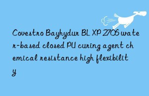 Bayhydur BL XP 2706 water-based closed PU curing agent chemical resistance high flexibility