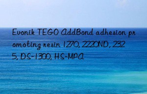 TEGO AddBond adhesion promoting resin 1270, 2220ND, 2325, DS-1300, HS-MPA