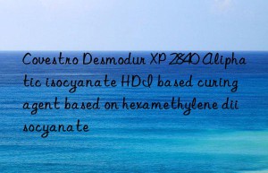 Desmodur XP 2840 Aliphatic isocyanate HDI based curing agent based on hexamethylene diisocyanate