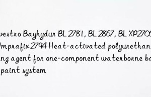 Bayhydur BL 2781, BL 2867, BL XP2706, Imprafix 2794 Heat-activated polyurethane curing agent for one-component waterborne baking paint system