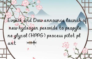 and Dow announce launch of new hydrogen peroxide to propylene glycol (HPPG) process pilot plant
