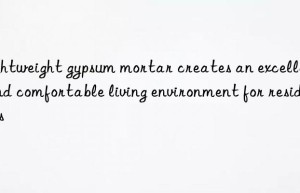Lightweight gypsum mortar creates an excellent and comfortable living environment for residents