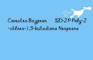 Baypren® 320-2 P Poly-2-chloro-1,3-butadiene Neoprene