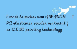 launches new INFINAM® TPA elastomer powder material for SLS 3D printing technology