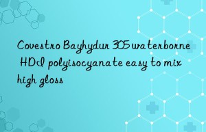 Bayhydur 305 waterborne HDI polyisocyanate easy to mix high gloss